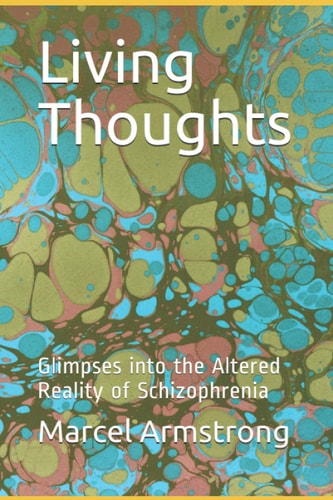 Living Thoughts Glimpses Into the Altered Reality of Schizophrenia