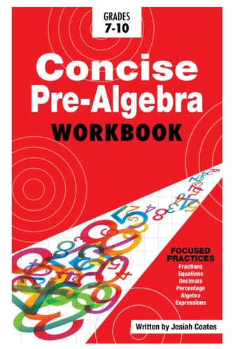 Concise Pre Algebra Learn Pre Algebra in 30 Hours of Study with Detailed and Concise Explanations, Detailed Example Problems, Over 50 Practice Problems with Solutions
