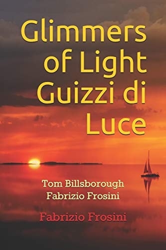 Glimmers of Light Guizzi Di Luce Tom Billsborough Fabrizio Frosini