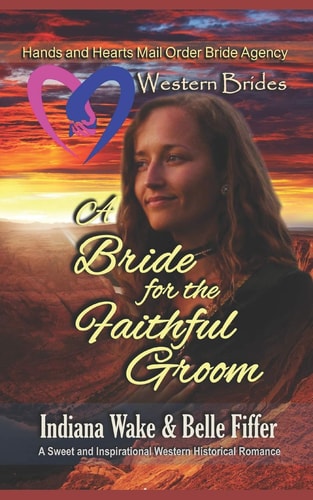 Western Brides A Bride for the Faithful Groom: a Sweet and Inspirational Western Historical Romance