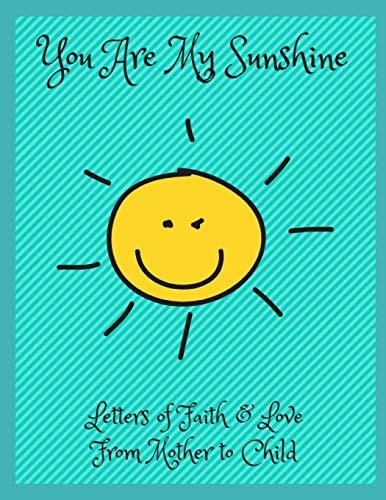 You Are My Sunshine Letters of Faith and Love from Mother to Child