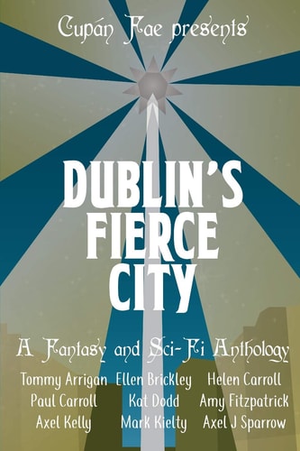 Dublin's Fierce City A Fantasy and Sci-Fi Anthology