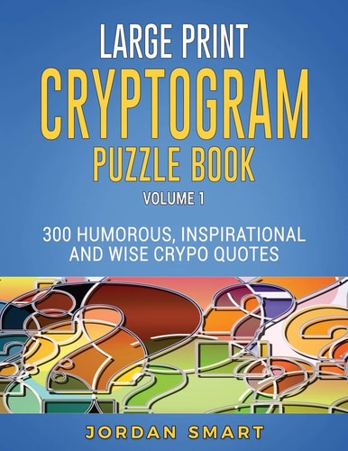 Large Print Cryptogram Puzzle Book 300 Humorous Inspirational and Wise Crypto Quotes