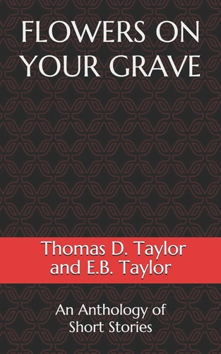 Flowers on Your Grave An Anthology of Short Stories