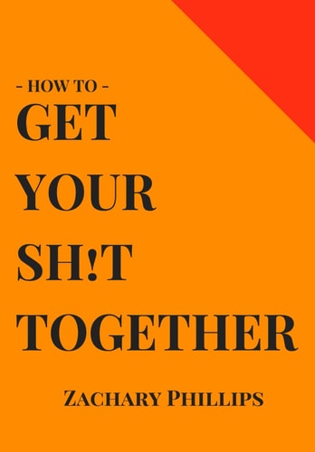 How To Get Your Sh!t Together Overcome Anxiety - Defeat Depression - Move On From Trauma - Get Organised - Find Meaning - Follow Your Dreams