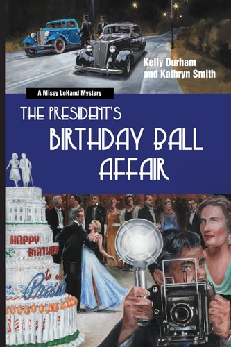 The President's Birthday Ball Affair A Missy Lehand Mystery