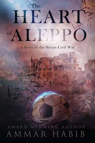 The Heart of Aleppo A Story of the Syrian Civil War