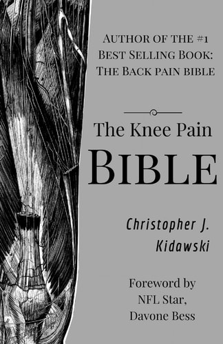 The Knee Pain Bible A Self-Care Guide to Eliminating Knee Pain and Returning to the Movements You Love!