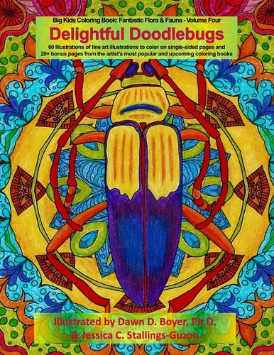 Delightful Doodlebugs Big Kids Coloring Book: Fantastic Flora and Fauna - Volume Four - Delightful Doodlebugs
