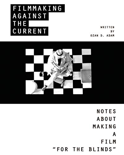 Filmmaking Against The Current - Notes About Making A Film "FOR THE BLINDS"
