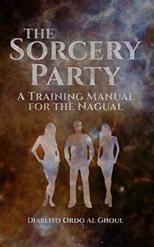 The Sorcery Party A Training Manual for the Nagual