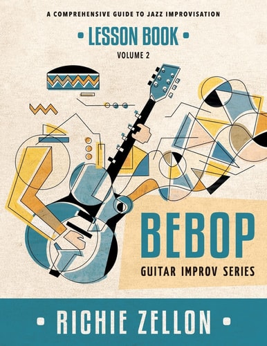 The Bebop Guitar Improv Series VOL 2- Lesson Book A Comprehensive Guide To Jazz Improvisation