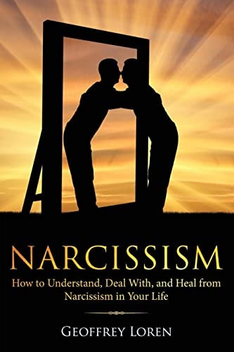 Narcissism How to Understand, Deal With, and Heal from Narcissism in Your Life