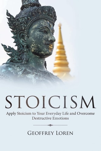 Stoicism Apply Stoicism to Your Everyday Life and Overcome Destructive Emotions