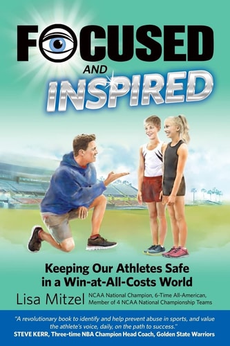 Focused and Inspired Keeping Our Athletes Safe in a Win-At-All-Costs World