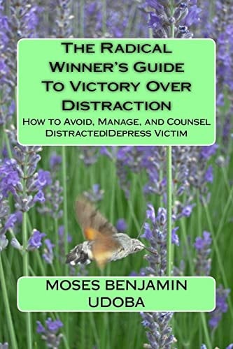 The Radical Winner's Guide to Victory Over Distraction How to Avoid, Manage, and Counsel Distracted|Depress Victim