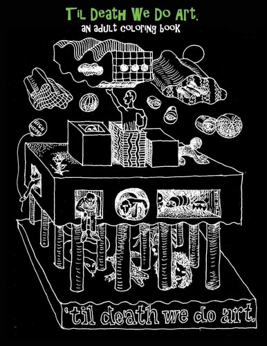 Til Death We Do Art - An Adult Coloring Book For People who Color Outside the Lines