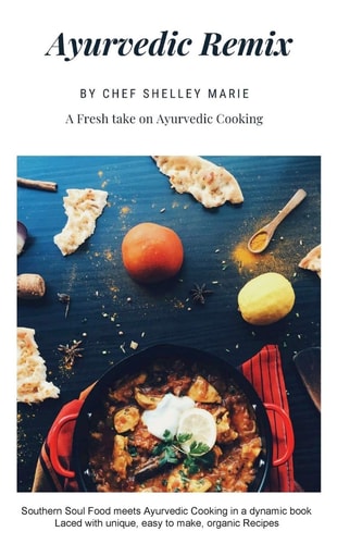 Ayurvedic Remix Ayurveda Holistic Cookbook