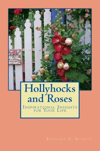 Hollyhocks and Roses Inspirational Insights for Your Life