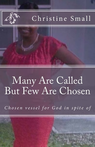 Many Are Called But Few Are Chosen Chosen Vessel for God in Spite Of