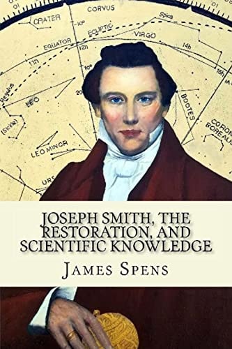 Joseph Smith, the Restoration, and Scientific Knowledge Truth Is Knowledge