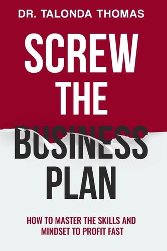Screw the Business Plan Mastering the Skills and Mindset You'll Really Need to Profit Fast