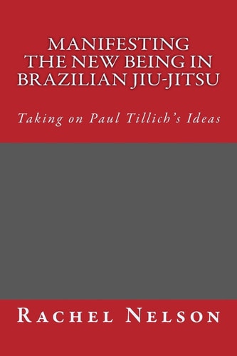 Manifesting the New Being in Brazilian Jiu-Jitsu