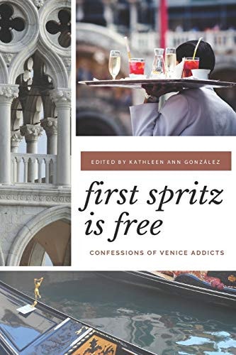First Spritz Is Free Confessions of Venice Addicts