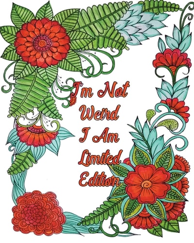 I'm Not Weird I Am Limited Edition Good Vibes Coloring Book, Gorgeous Flower and Animal Design Patterns for Relaxation