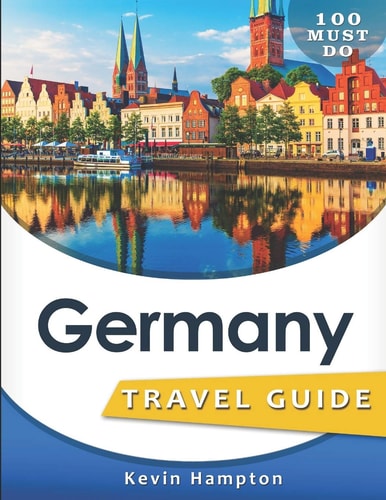 Germany Travel Guide 100 Must Do!