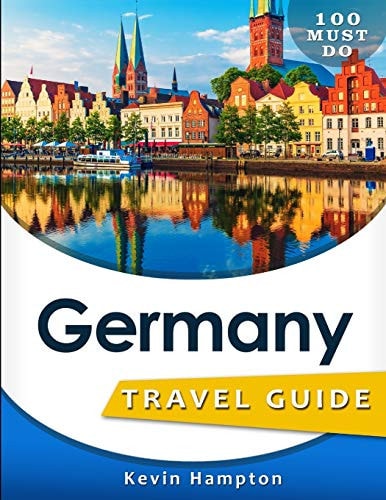 Germany Travel Guide 100 Must Do!