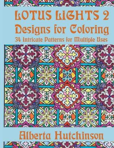 Lotus Lights 2 - Designs for Coloring 34 Intricate Patterns for Multiple Uses