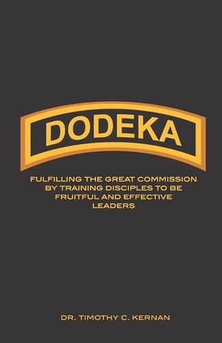 Dodeka Fulfilling The Great Commission By Training Disciples To Be Fruitful And Effective Leaders