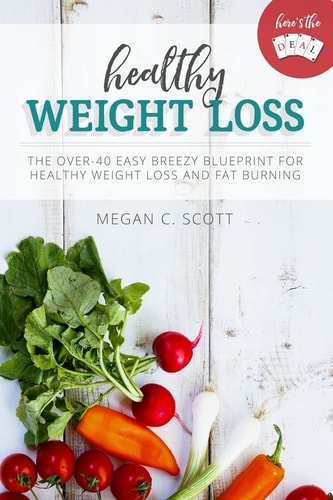 Healthy Weight Loss - Here's the Deal Here's the Deal - Healthy Weight Loss and Fat Burning Over 40