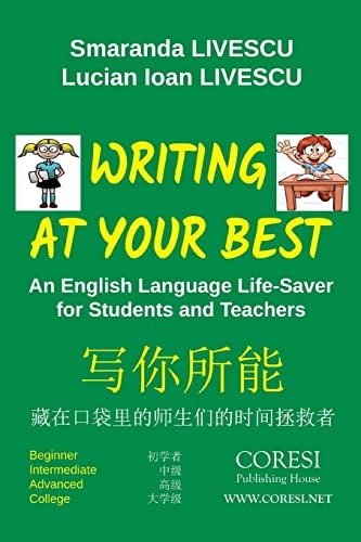 Writing at Your Best. Black-And-White English-Chinese Edition An English Language Life-Saver for Students and Teachers: Beginner. Intermediate. Advanced. College
