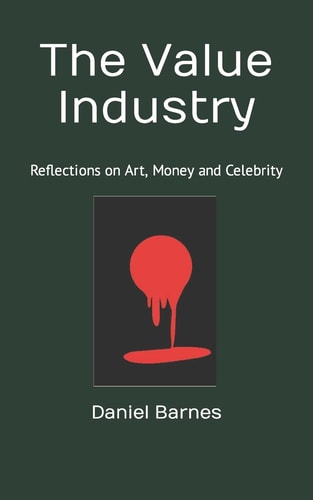 The Value Industry Reflections on Art, Money and Celebrity