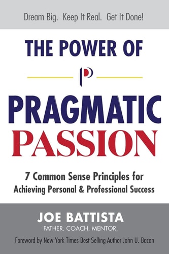 The Power of Pragmatic Passion 7 Common Sense Principles for Achieving Personal and Professional Success