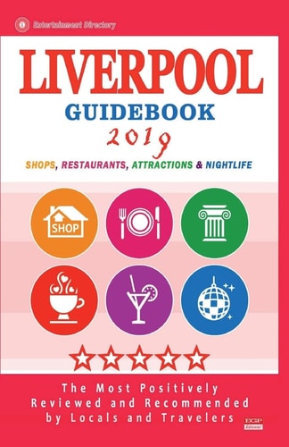 Liverpool Guidebook 2019 Shops, Restaurants, Entertainment and Nightlife in Liverpool, England (City Guidebook 2019)
