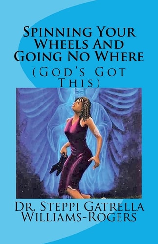 Spinning Your Wheels And Going No Where (God's Got This)