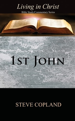 1st John Living in Christ: Bible Study/Commentary Series