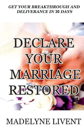 Declare Your Marriage Restored Prayer to See Breakthough and Deliverance in Less Than 30 Days