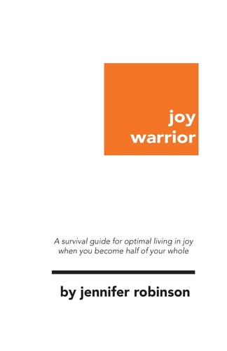 Joy Warrior A Survival Guide for Optimal Living in Joy When You Become Half of Your Whole