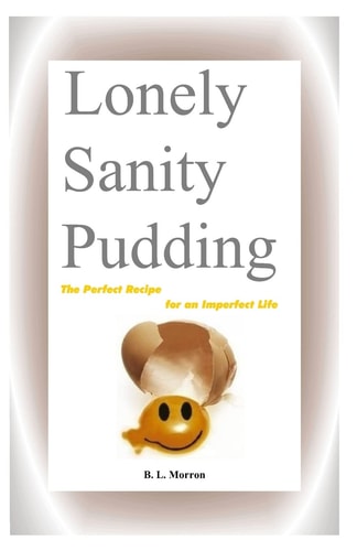 Lonely Sanity Pudding The Perfect Recipe for an Imperfect Life
