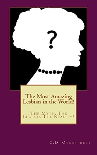 The Most Amazing Lesbian in the World! The Myth. The Legend. The Reality?
