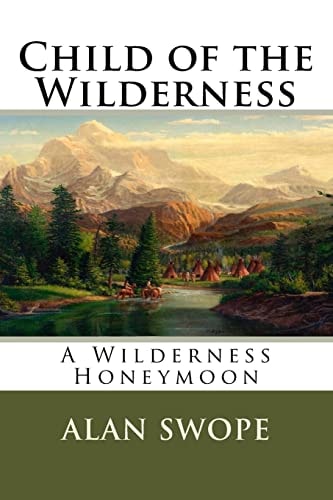 Child of the Wilderness A Wilderness Honeymoon