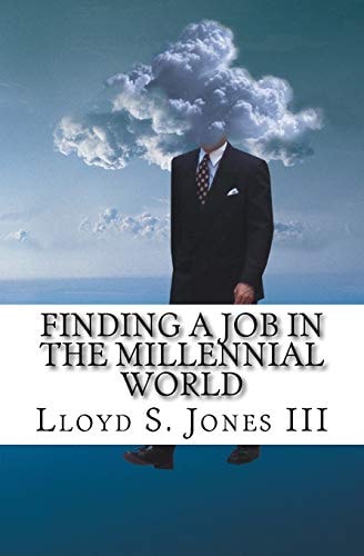 Finding a Job in the Millennial World Job Hunting Smart in the Current Job Market