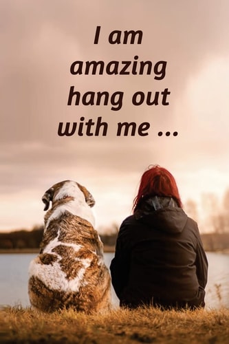 I Am Amazing, Hang Out with Me Write Down All the Positive Things in Your Life and in Your Day
