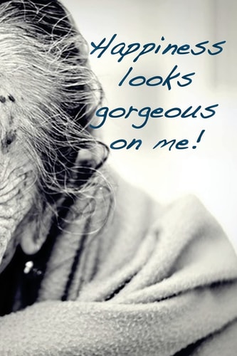 Happiness Looks Gorgeous on Me Positive Attitude Creates a Healthy Mind