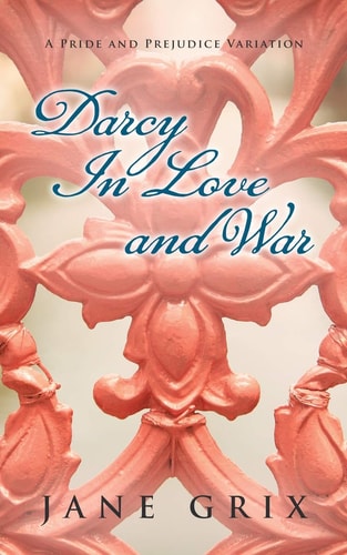Darcy in Love and War A Pride and Prejudice Variation