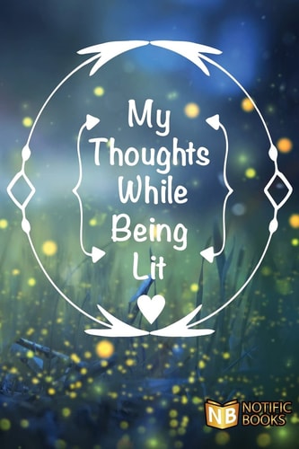 My Thoughts While Being Lit